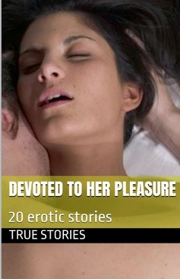 Devoted to Her Pleasure by Stories, True