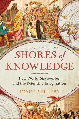 Shores of Knowledge: New World Discoveries and the Scientific Imagination by Appleby, Joyce