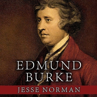 Edmund Burke: The First Conservative by Norman, Jesse