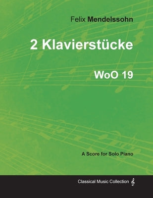 2 Klavierstücke Woo 19 - For Solo Piano (1833) by Mendelssohn, Felix