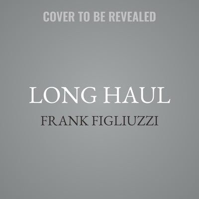 Long Haul: Hunting the Highway Serial Killers by Figliuzzi, Frank