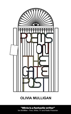 Poems on the Gate Post by Mulligan, Olivia