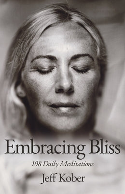 Embracing Bliss: 108 Daily Meditations by Kober, Jeff