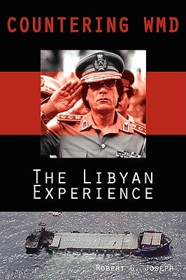 Countering Wmd: The Libyan Experience by Joseph, Robert G.