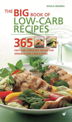 Big Book of Low-Carb Recipes: 365 Fast and Fabulous Dishes for Every Low-Carb Lifestyle by Graimes, Nicola