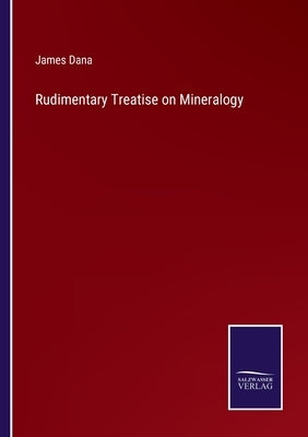 Rudimentary Treatise on Mineralogy by Dana, James