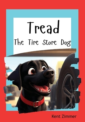 Tread: The Tire Store Dog by Zimmer, Kent