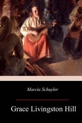 Marcia Schuyler by Hill, Grace Livingston