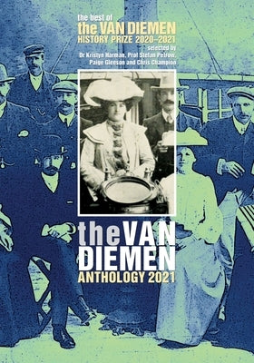 The Van Diemen Anthology 2021: The best of the Van Diemen History Prize 2020-2021 by Champion, Chris