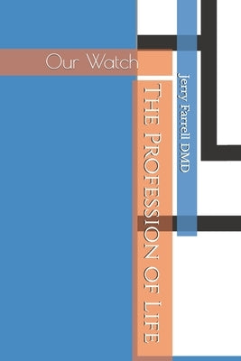 Our Watch: The Profession of Life by Farrell DMD, Jerry