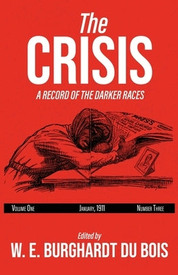 The Crisis: A Record of the Darker Races, Volume One, January 1911, Number Three by Bois, W. E. Burghardt Du