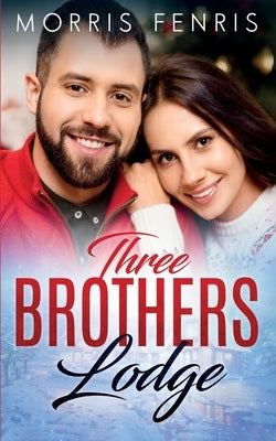 Three Brothers Lodge Series Complete Collection: New Christian Romance by Fenris, Morris