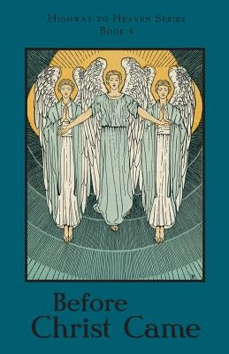 Before Christ Came: Highway to Heaven Series by Notre Dame, A. School Sister of