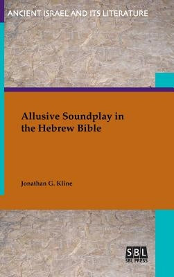 Allusive Soundplay in the Hebrew Bible by Kline, Jonathan G.