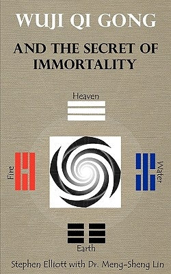 Wuji Qi Gong and the Secret of Immortality by Elliott, Stephen Bennett