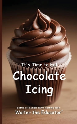 It's Time to Eat Chocolate Icing by Walter the Educator