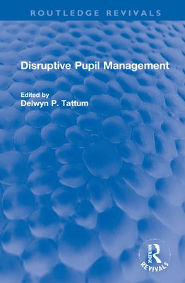 Disruptive Pupil Management by Tattum, Delwyn
