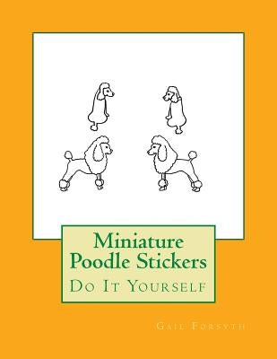 Miniature Poodle Stickers: Do It Yourself by Forsyth, Gail