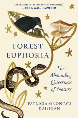 Forest Euphoria: On Becoming, Belonging, and the Abounding Queerness of Nature by Kaishian, Patricia Ononiwu