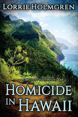 Homicide in Hawaii: An Emily Swift Travel Mystery by Holmgren, Lorrie