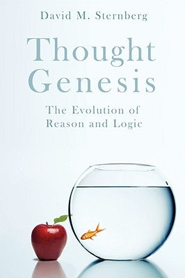 Thought Genesis: The Evolution of Reason by Sternberg, David M.