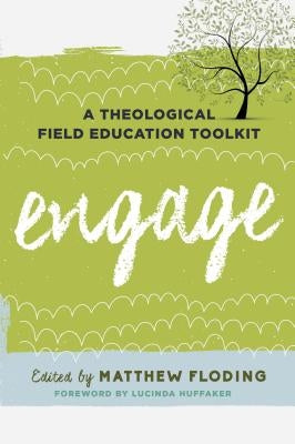 Engage: A Theological Field Education Toolkit by Floding, Matthew