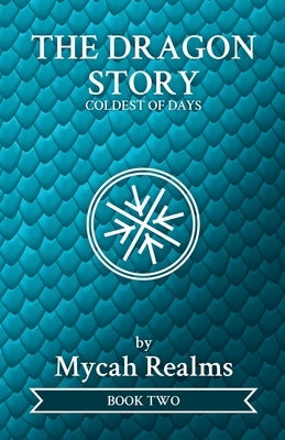 The Dragon Story: Coldest of Days by Realms, Mycah