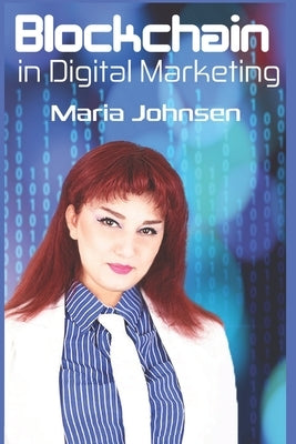 Blockchain in Digital Marketing: A New Paradigm of Trust by Johnsen, Maria