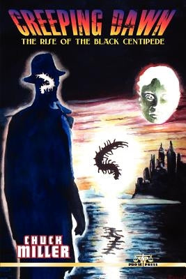 Creeping Dawn: The Rise of the Black Centipede by Miller, Chuck