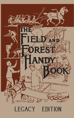 The Field And Forest Handy Book (Legacy Edition): New Ideas For Out Of Doors by Beard, Daniel Carter