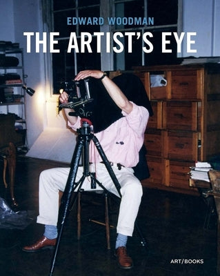 Edward Woodman: The Artist's Eye by Woodman, Edward