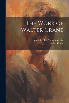 The Work of Walter Crane by Crane, Walter 1845-1915