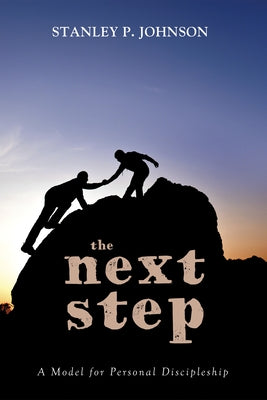 The Next Step: A Model for Personal Discipleship by Johnson, Stanley P.