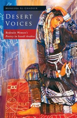 Desert Voices: Bedouin Women's Poetry in Saudi Arabia by Al-Ghadeer, Moneera