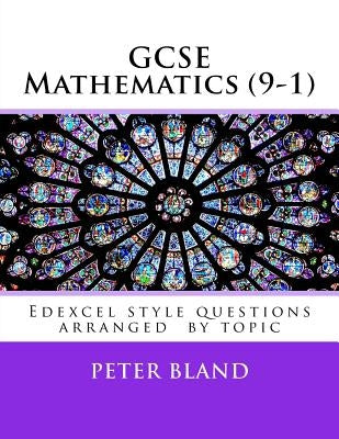 GCSE Mathematics (9-1): Edexcel style questions arranged by topic by Bland, Peter