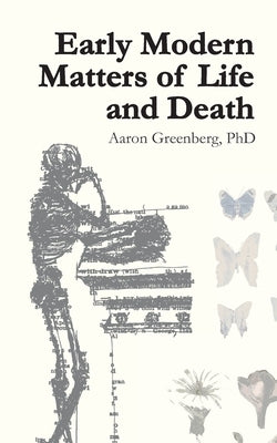 Early Modern Matters of Life and Death by Greenberg, Aj