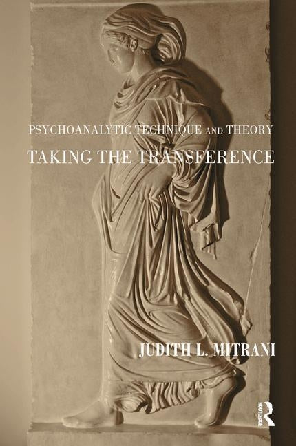 Psychoanalytic Technique and Theory: Taking the Transference by Mitrani, Judith L.
