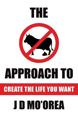 Create the life you want by Mo'orea, J. D.
