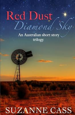 Red Dust, Diamond Sky: An Australian Short Story Trilogy by Cass, Suzanne