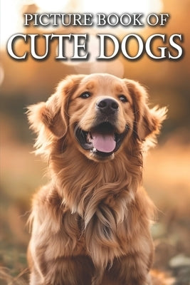 Cute Dogs: Picture Books For Adults With Dementia And Alzheimers Patients - Colourful Photos Of Puppy and Dog by Caldwell, Ella