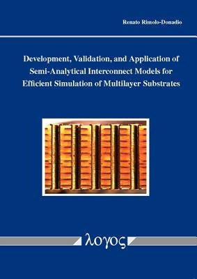 Development, Validation, and Application of Semi-Analytical Interconnect Models for Efficient Simulation of Multilayer Substrates by Rimolo-Donadio, Renato