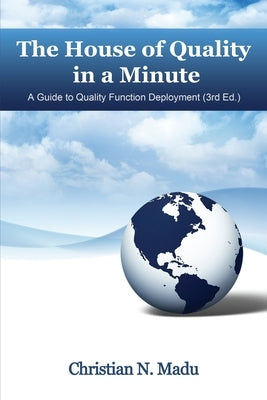 The House of Quality in a Minute: A Guide to Quality Function Deployment (3rd Edition) by Madu, Christian N.