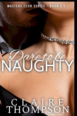 Dare to be Naughty: Masters Club Series 3.5 by Thompson, Claire