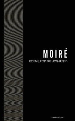 Moiré: Poems For The Awakened by Medina, Daniel
