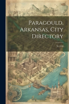 Paragould, Arkansas, City Directory: Yr.1920 by Anonymous