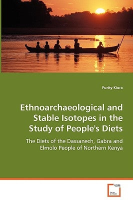 Ethnoarchaeological and Stable Isotopes in the Study of People's Diets by Kiura, Purity
