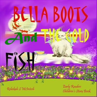 Bella Boots And The Gold Fish: Children's Book: A Fun Early Readers Children's Bedtime Story Book - Picture Books Ages 2-8 by McIntosh, Rebekah S.