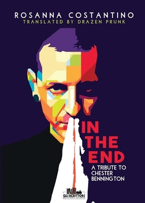 In the end - A tribute to Chester Bennington by Costantino, Rosanna
