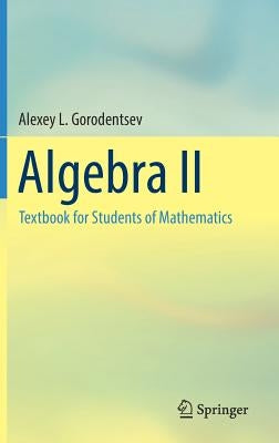 Algebra II: Textbook for Students of Mathematics by Gorodentsev, Alexey L.