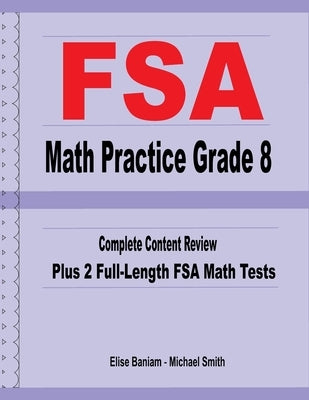 FSA Math Practice Grade 8: Complete Content Review Plus 2 Full-length FSA Math Tests by Smith, Michael